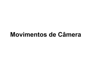Movimentos de Câmera 
