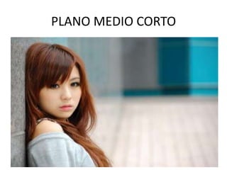 PLANO MEDIO CORTO
