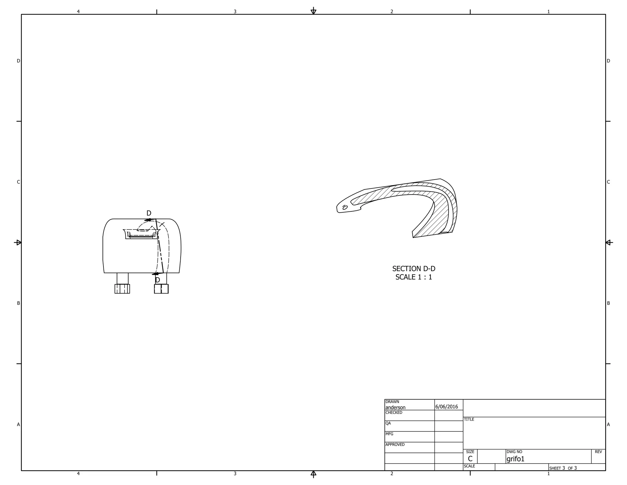 SECTION D-D
SCALE 1 : 1
D
D
1
1
2
2
3
3
4
4
A A
B B
C C
D D
SHEET 3 OF 3
DRAWN
CHECKED
QA
MFG
APPROVED
anderson 6/06/2016
DWG NO
grifo1
TITLE
SIZE
C
SCALE
REV