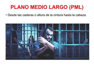 PLANO MEDIO LARGO (PML) Desde las caderas o altura de la cintura hasta la cabeza.  