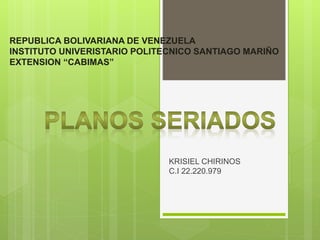REPUBLICA BOLIVARIANA DE VENEZUELA
INSTITUTO UNIVERISTARIO POLITECNICO SANTIAGO MARIÑO
EXTENSION “CABIMAS”
KRISIEL CHIRINOS
C.I 22.220.979
 