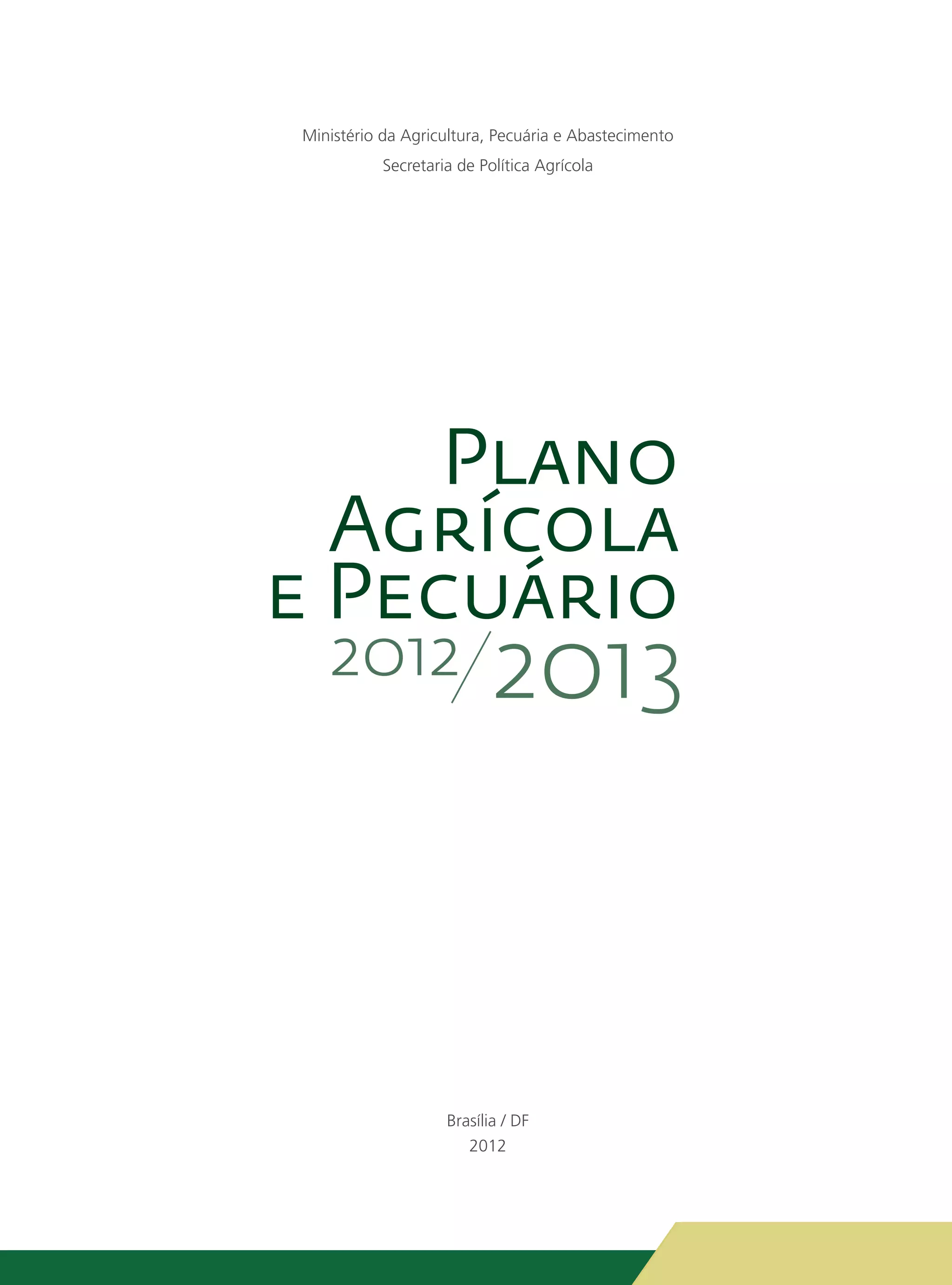 Ministério da Agricultura, Pecuária e Abastecimento
           Secretaria de Política Agrícola




   2012                    2013



                    Brasília / DF
                       2012
 