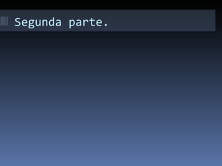 Segunda parte.
 