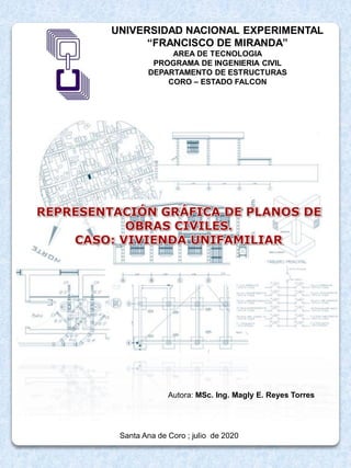 UNIVERSIDAD NACIONAL EXPERIMENTAL
“FRANCISCO DE MIRANDA”
AREA DE TECNOLOGIA
PROGRAMA DE INGENIERIA CIVIL
DEPARTAMENTO DE ESTRUCTURAS
CORO – ESTADO FALCON
Santa Ana de Coro ; julio de 2020
Autora: MSc. Ing. Magly E. Reyes Torres
 