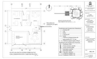 RECEPCION
GERENTE
CAFE
SALA DE
REUNIONES
AREA DE
MANTENIMIENTO
GENERAL
CONTABILIDAD
PLANTA DE INSTALACIONES HIDRAULICAS
PARA ADMINISTRACIÓN CAMPO RECREATIVO
esc. 1:75
8.04
9.11
4.56 3.48
8.04
A B C D
A B C D
1
2
3
4
1
2
3
4
Hacia planta de
tratamientos de aguas
Codo de 90°
Tee
Sifon
Codo de 45°
Grifo
Tuberia de aguas negras 160 psi
Tuberia de abastecimiento de
agua potable Ø 1
2" 315 psi
Simbologia para Instalaciones Hidraulicas
Simbologia para Instalaciones Electricas
2
$
$2
Luminaria 100w
Toma corriente sencillo
Toma corriente doble
Interruptor sencillo
Interruptor doble
Caja para termicos
Conductor THHN # 12
Conductor THHN # 10
2.90 0.801.20 2.20
DETALLE DE PLANTA DE
TRATAMIENTO DE AGUAS Esc. :100
ESCALA:
LA INDICADA
FECHA DE IMPRESION:
FEB. 2013
HOJA:
PRC-09
UNIVERSIDAD DE EL
SALVADOR
FACULTAD DE INGENIERIA Y
ARQUITECTURA
ESCUELA DE ARQUITECTURA
PROPUESTA:
CAMPO
RECREATIVO
PROPIETARIO:
ALCALDIA
MUNICIPAL DE
CACAOPERA
PRESENTAN:
GUZMÁN GONZALEZ,
WILFREDO EDUARDO
LOPEZ CRUZ,
BORIS ALFREDO
LOPEZ RIVAS,
PATRICIA CAROLINA
CONTENIDO:
PLANTA DE INSTALACIONES
HIDRAULICAS PARA
ADMINISTRACIÓN CAMPO
RECREATIVO
SIMBOLOGIA
 