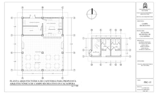 CAJA
DESPACHO
COCINA Y PREPARACION
ALACENA
ÁREA DE MESAS
ÁREA DE MESAS
4
5
6
7
A B
PLANTA ARQUITECTONICA DE CAFETERIA PARA PROPUESTA
ARQUITECTONICA DE CAMPO RECREATIVO EN CACAOPERA
esc. 1:100
4.58 4.58
C
9.15
4.00
4.00
4.00
RECEPCIÓN DE ALIMENTOS
A B C
4
5
6
7
12.00
GD E F H
2.07 2.25 2.30
S.S.
HOMBRES
S.S.
S.S.
DAMAS
GD E F H
1
2
3
1
2
3
2.70
1.45
4.15
6.62
DISCAPACITADOS
ESCALA:
LA INDICADA
FECHA DE IMPRESION:
FEB. 2013
HOJA:
PRC-15
UNIVERSIDAD DE EL
SALVADOR
FACULTAD DE INGENIERIA Y
ARQUITECTURA
ESCUELA DE ARQUITECTURA
PROPUESTA:
CAMPO
RECREATIVO
PROPIETARIO:
ALCALDIA
MUNICIPAL DE
CACAOPERA
PRESENTAN:
GUZMÁN GONZALEZ,
WILFREDO EDUARDO
LOPEZ CRUZ,
BORIS ALFREDO
LOPEZ RIVAS,
PATRICIA CAROLINA
CONTENIDO:
PLANTA ARQUITECTONICA
DE CAFETERIA
 