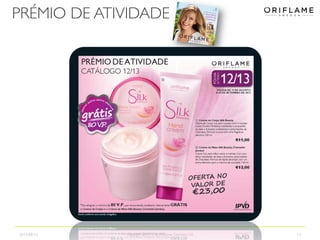 PRÉMIO DE ATIVIDADE
2013-08-12 Copyright ©2013 by Oriflame Cosmetics SA 17
 