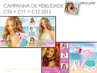 CAMPANHA DE FIDELIDADE
C10 + C11 + C12 2013
2013-08-12 Copyright ©2013 by Oriflame Cosmetics SA 20
 