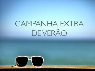 CAMPANHA EXTRA
DEVERÃO
 