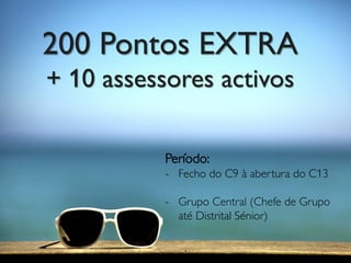 Período:
- Fecho do C9 à abertura do C13
- Grupo Central (Chefe de Grupo
até Distrital Sénior)
200 Pontos EXTRA
+ 10 assessores activos
 