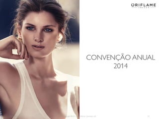 2013-08-12 Copyright ©2013 by Oriflame Cosmetics SA 33
CONVENÇÃO ANUAL
2014
 