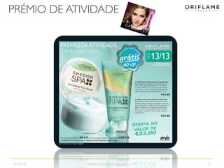 PRÉMIO DE ATIVIDADE
2013-09-02 Copyright ©2013 by Oriflame Cosmetics SA 12
 