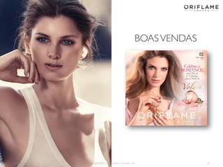 BOAS VENDAS

2014-01-13

Copyright ©2013 by Oriflame Cosmetics SA

35

 