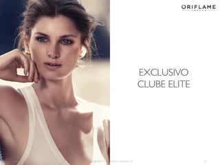 EXCLUSIVO
CLUBE ELITE

2014-02-03

Copyright ©2013 by Oriflame Cosmetics SA

25

 