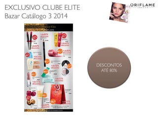 EXCLUSIVO CLUBE ELITE
Bazar Catálogo 3 2014

DESCONTOS
ATÉ 80%

2014-02-03

Copyright ©2013 by Oriflame Cosmetics SA

26

 