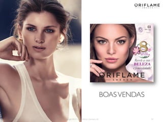 BOAS VENDAS

2014-02-03

Copyright ©2013 by Oriflame Cosmetics SA

34

 