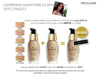 CAMPANHA GANHE MAIS C4 2014
LEVE 3, PAGUE 2

 