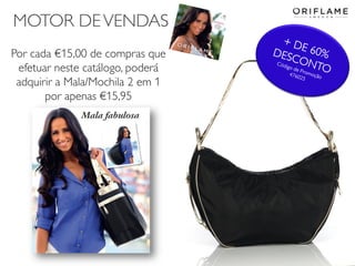 MOTOR DE VENDAS
Por cada €15,00 de compras que
efetuar neste catálogo, poderá
adquirir a Mala/Mochila 2 em 1
por apenas €15,95

 