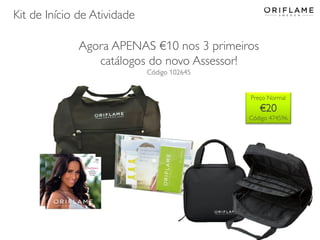 Kit de Início de Atividade
Agora APENAS €10 nos 3 primeiros
catálogos do novo Assessor!
Código 102645

Preço Normal

€20
Código 474596

 