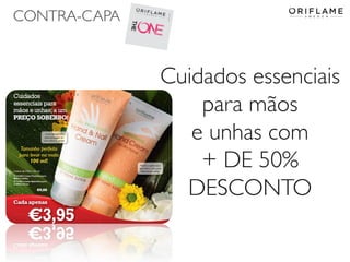 CONTRA-CAPA
Cuidados essenciais
para mãos
e unhas com
+ DE 50%
DESCONTO
 