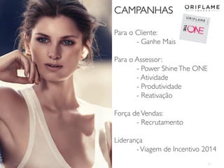 2014-03-17 17
CAMPANHAS
Para o Cliente:
- Ganhe Mais
Para o Assessor:
- Power ShineThe ONE
- Atividade
- Produtividade
- Reativação
Força deVendas:
- Recrutamento
Liderança
-Viagem de Incentivo 2014
 
