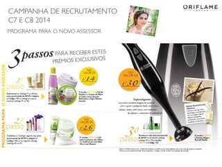 CAMPANHA DE RECRUTAMENTO
C7 E C8 2014
2014-04-28 Copyright ©2013 by Oriflame Cosmetics SA 11
PROGRAMA PARA O NOVO ASSESSOR
 