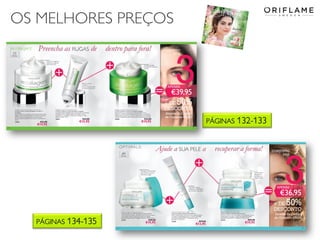 32
OS MELHORES PREÇOS
Copyright ©2014 by Oriflame Cosmetics SA
PÁGINAS 132-133
PÁGINAS 134-135
 