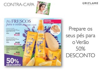 CONTRA-CAPA
Prepare os
seus pés para
oVerão
50%
DESCONTO
 