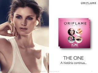 2014-05-16 Copyright ©2013 by Oriflame Cosmetics SA 2
THE ONE
A história continua...
 