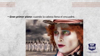 • Gran primer plano: cuando la cabeza llena el encuadre.
 