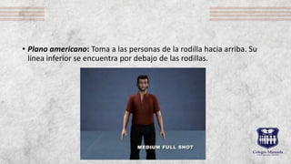 • Plano americano: Toma a las personas de la rodilla hacia arriba. Su
línea inferior se encuentra por debajo de las rodillas.
 