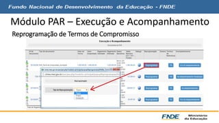 Módulo PAR – Execução e Acompanhamento 
Reprogramação de Termos de Compromisso 
 