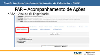 PAR – Acompanhamento de Ações 
• ABA – Análise de Engenharia: 
 
