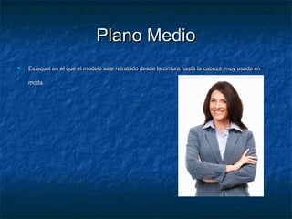 PPllaannoo MMeeddiioo 
 EEss aaqquueell eenn eell qquuee eell mmooddeelloo ssaallee rreettrraattaaddoo ddeessddee llaa cciinnttuurraa hhaassttaa llaa ccaabbeezzaa,, mmuuyy uussaaddoo eenn 
mmooddaa.. 
 