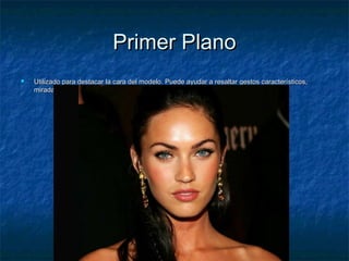 PPrriimmeerr PPllaannoo 
 UUttiilliizzaaddoo ppaarraa ddeessttaaccaarr llaa ccaarraa ddeell mmooddeelloo.. PPuueeddee aayyuuddaarr aa rreessaallttaarr ggeessttooss ccaarraacctteerrííssttiiccooss,, 
mmiirraaddaass yy oottrrooss ddeettaalllleess ddee llaa ccaarraa.. 
 