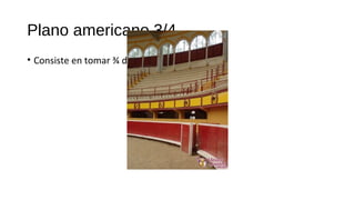 Plano americano 3/4
• Consiste en tomar ¾ de foto del sujeto
 