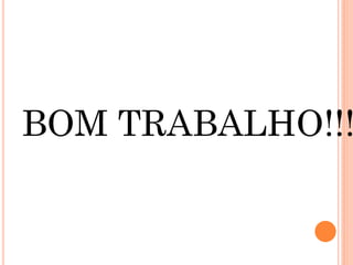 BOM TRABALHO!!!
 