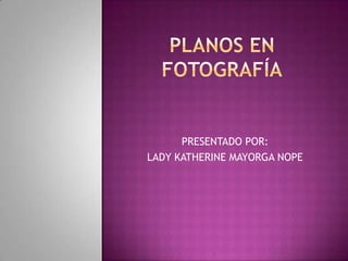 PRESENTADO POR:
LADY KATHERINE MAYORGA NOPE
 