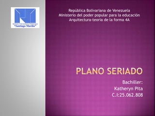 Bachiller:
Katheryn Pita
C.I:25.062.808
República Bolivariana de Venezuela
Ministerio del poder popular para la educación
Arquitectura-teoria de la forma 4A
 