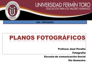 Profesor José Peralta
Fotografía
Escuela de comunicación Social
5to Semestre
 
