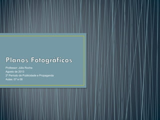 Professor: Júlio Rocha
Agosto de 2013
2º Período de Publicidade e Propaganda
Aulas: 07 e 08

 