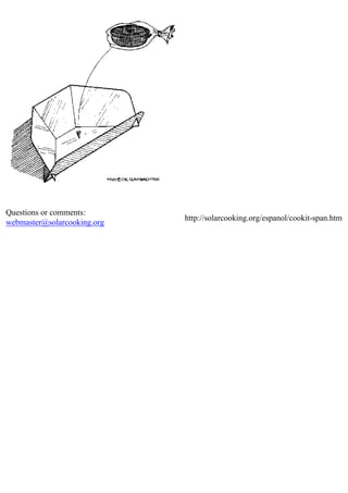 Questions or comments:
webmaster@solarcooking.org
http://solarcooking.org/espanol/cookit-span.htm
 