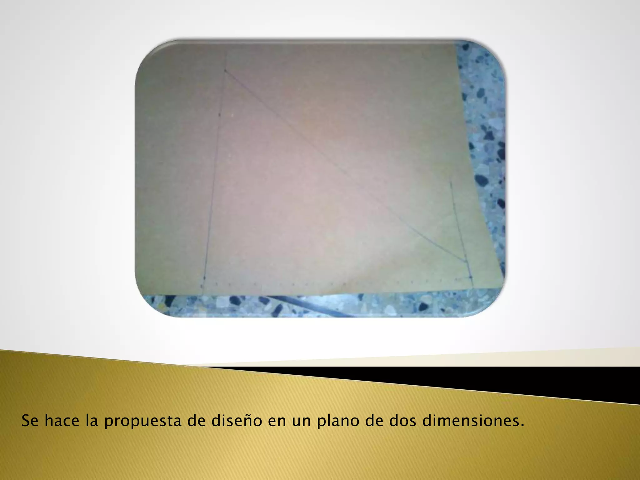 Se hace la propuesta de diseño en un plano de dos dimensiones.