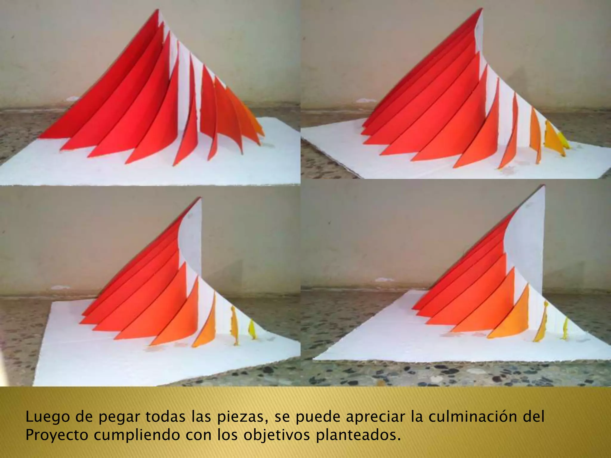 Luego de pegar todas las piezas, se puede apreciar la culminación del
Proyecto cumpliendo con los objetivos planteados.