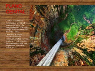 PLANO
CENITAL :
Cuando la cámara se
encuentra en la vertical
respecto del suelo y la
imagen obtenida ofrece un
campo de visión orientado
de arriba a abajo.
La cámara se puede
colocar de muchas
formas, invertida (salen los
objetos al revés), a ras del
suelo (vista de oruga: pies
de personas, ruedas de
coches, etc.)
 