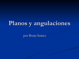 Planos y angulaciones por Borja Suárez 