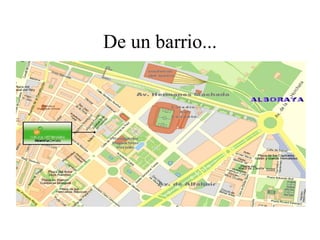De un barrio...