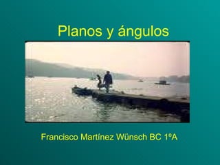 Planos y ángulos Francisco Martínez Wünsch BC 1ºA 