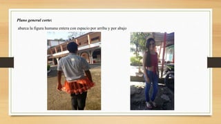 Plano general corto:
abarca la figura humana entera con espacio por arriba y por abajo
 