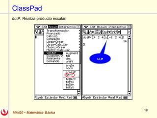1919
ClassPad
dotP: Realiza producto escalar.
u.v
 